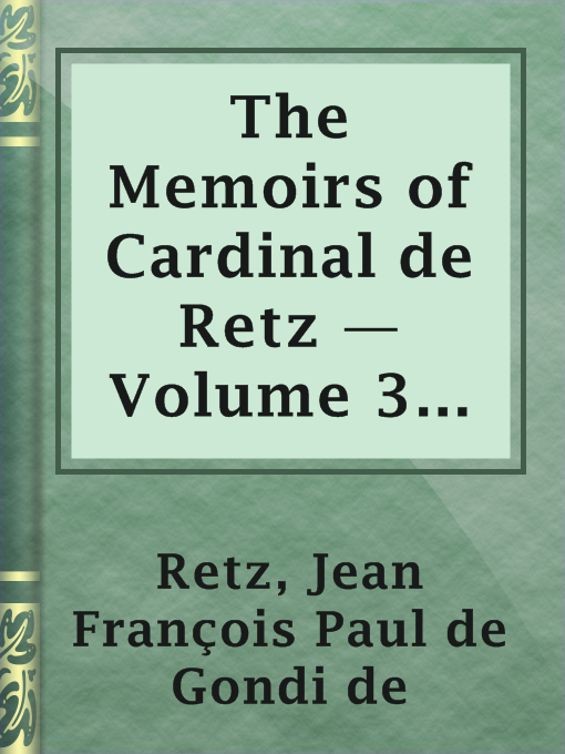 Title details for The Memoirs of Cardinal de Retz — Volume 3 [Historic court memoirs] by Jean François Paul de Gondi de Retz - Available